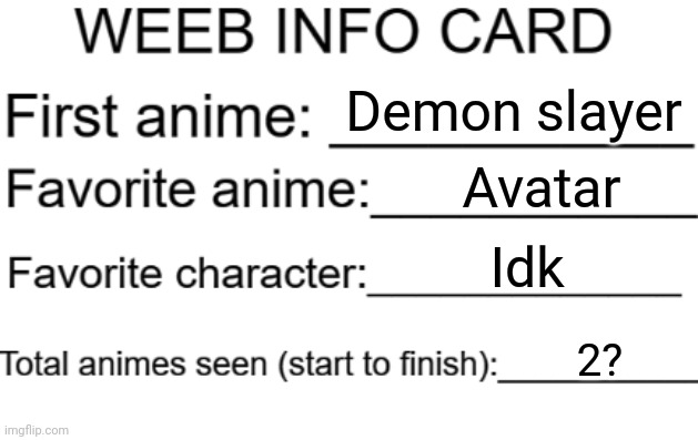 Weeb info card | Demon slayer; Avatar; Idk; 2? | image tagged in weeb info card | made w/ Imgflip meme maker