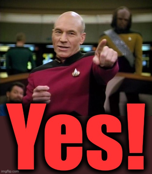 Picard | Yes! | image tagged in picard | made w/ Imgflip meme maker