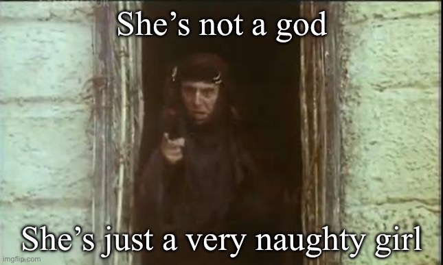 Palmo | She’s not a god; She’s just a very naughty girl | image tagged in he's not the messiah,palmo | made w/ Imgflip meme maker