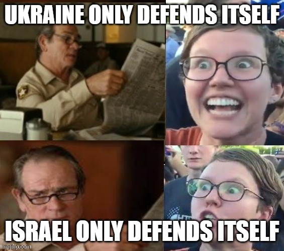 hypocrisy | UKRAINE ONLY DEFENDS ITSELF; ISRAEL ONLY DEFENDS ITSELF | image tagged in liberal hypocrisy | made w/ Imgflip meme maker