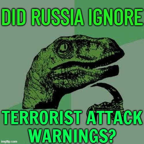 Did Russia ignore US 'extremist' attacks warning? | DID RUSSIA IGNORE; TERRORIST ATTACK
WARNINGS? | image tagged in memes,philosoraptor,breaking news,russia,islamic terrorism,islamic state | made w/ Imgflip meme maker