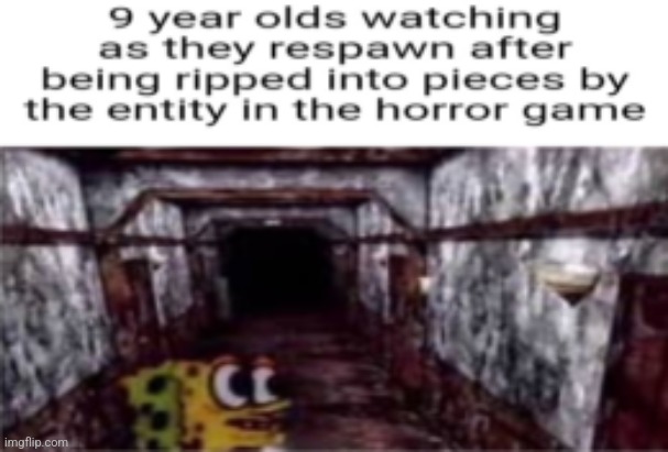 9 year olds watching as they respawn | image tagged in 9 year olds watching as they respawn | made w/ Imgflip meme maker