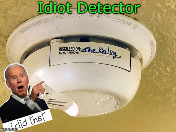 Goes off whenever he's in the room | Idiot Detector | image tagged in idiot detector biden | made w/ Imgflip meme maker