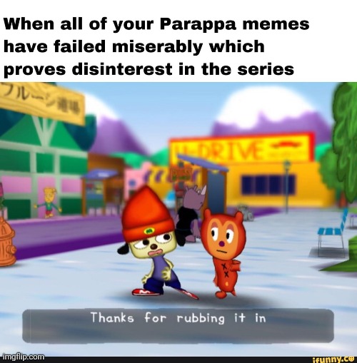 When all your parappa Memes have failed | made w/ Imgflip meme maker