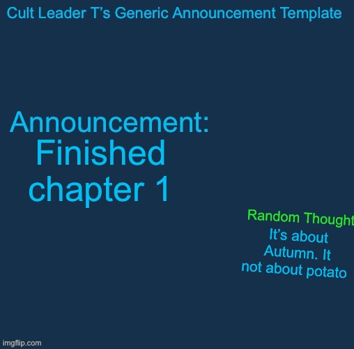 Cult Leader template | Finished chapter 1; It’s about Autumn. It not about potato | image tagged in cult leader template | made w/ Imgflip meme maker