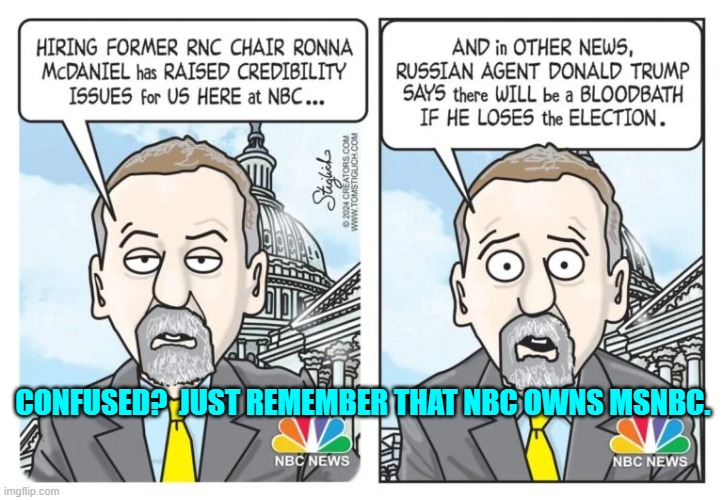 The Mainstream Media works for the political interests of the Dem Party, period. | CONFUSED?  JUST REMEMBER THAT NBC OWNS MSNBC. | image tagged in yep | made w/ Imgflip meme maker