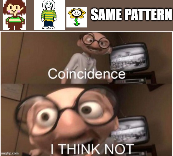 Coincidence, I THINK NOT | SAME PATTERN | image tagged in coincidence i think not | made w/ Imgflip meme maker