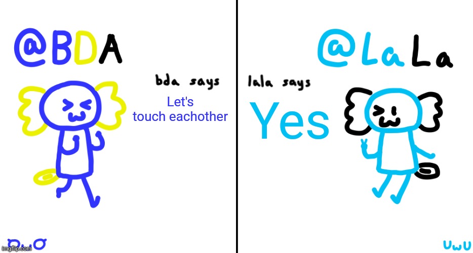 16 upvotes and i actually draw them touching eachother | Let's touch eachother; Yes | image tagged in bda and lala announcment temp | made w/ Imgflip meme maker