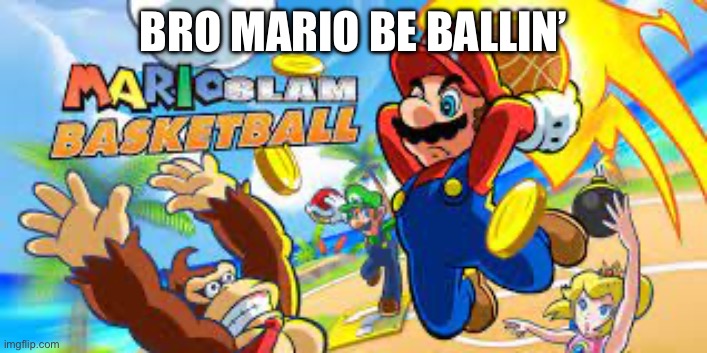 ballieo | BRO MARIO BE BALLIN’ | image tagged in super mario | made w/ Imgflip meme maker