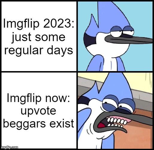Mordecai disgusted | Imgflip 2023:
just some regular days; Imgflip now:
upvote beggars exist | image tagged in mordecai disgusted | made w/ Imgflip meme maker