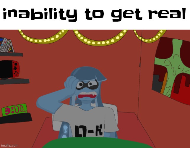 Get real | inability to get real | image tagged in skatez insomnia | made w/ Imgflip meme maker