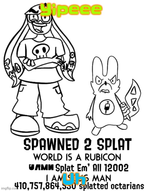 6hsyvauccdyufq | Yipeee; Uh | image tagged in spawned 2 splat | made w/ Imgflip meme maker
