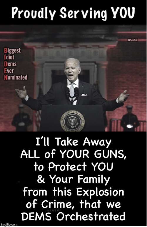 What YOU worked hard for, is no longer Yours.   It All Belongs to THEM now | I’ll Take Away
ALL of YOUR GUNS,
to Protect YOU
& Your Family
from this Explosion
of Crime, that we
DEMS Orchestrated | image tagged in memes,robin hood is nothing but a thief,a dem thief,socialist thief,fook socialism,every fjb voter can kissmyass | made w/ Imgflip meme maker