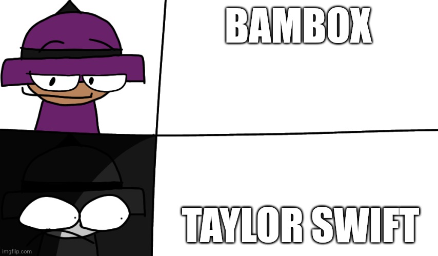 Banbodi hate Gaylor Swift (854x499) | BAMBOX; TAYLOR SWIFT | image tagged in banbodi become canny to uncanny,taylor swift is trash,bombu is taylor swift,vsbanbodi,dave and bambi | made w/ Imgflip meme maker