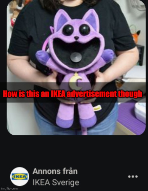 How is this an IKEA advertisement though | made w/ Imgflip meme maker