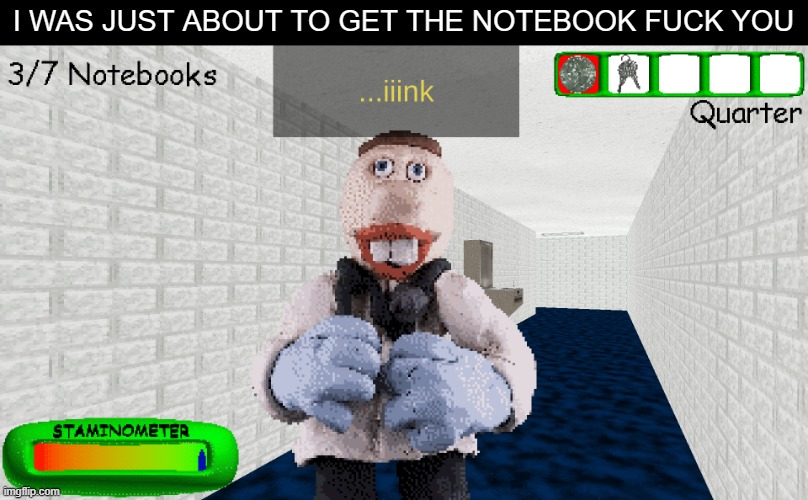 I WAS JUST ABOUT TO GET THE NOTEBOOK FUCK YOU | made w/ Imgflip meme maker