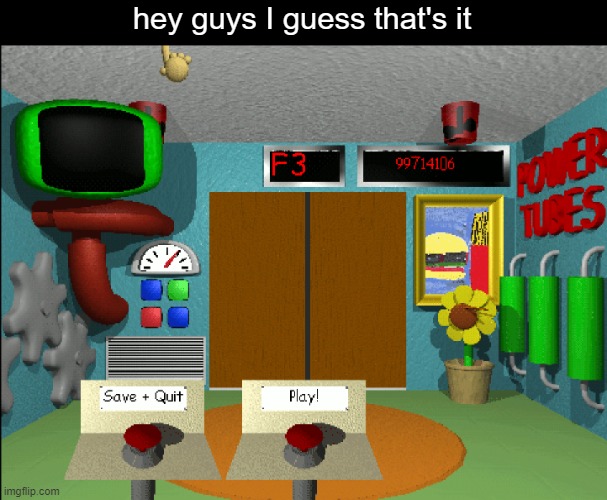 hey guys I guess that's it | made w/ Imgflip meme maker