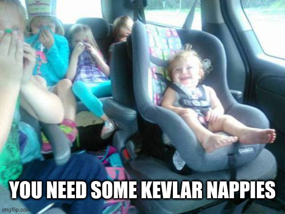 fart baby | YOU NEED SOME KEVLAR NAPPIES | image tagged in fart baby | made w/ Imgflip meme maker