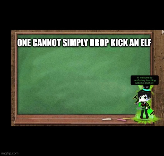 Splat.dr meme | ONE CANNOT SIMPLY DROP KICK AN ELF | image tagged in plague doctor,plush,dnd | made w/ Imgflip meme maker