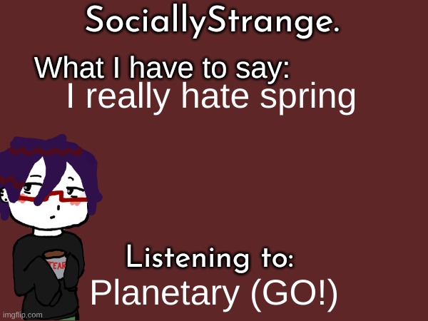 I really hate spring; Planetary (GO!) | image tagged in ss's announcement template | made w/ Imgflip meme maker