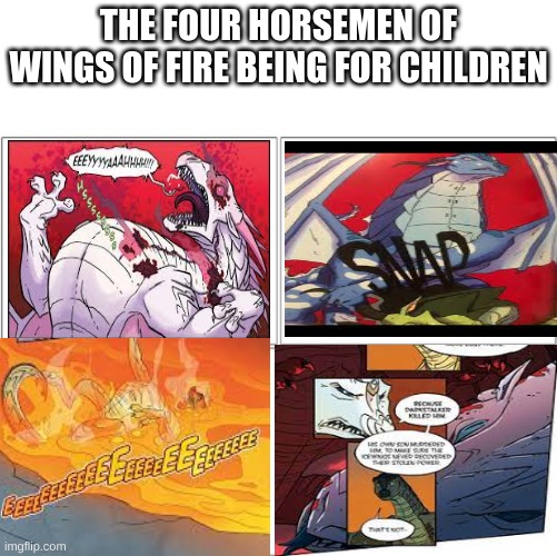 The 4 horsemen of | THE FOUR HORSEMEN OF WINGS OF FIRE BEING FOR CHILDREN | image tagged in the 4 horsemen of | made w/ Imgflip meme maker