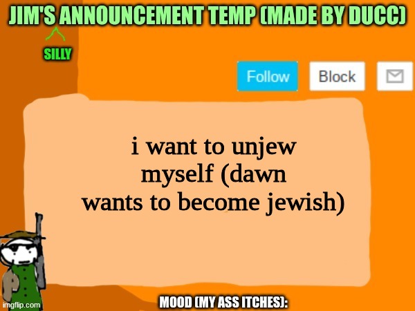 jims template | i want to unjew myself (dawn wants to become jewish) | image tagged in jims template | made w/ Imgflip meme maker