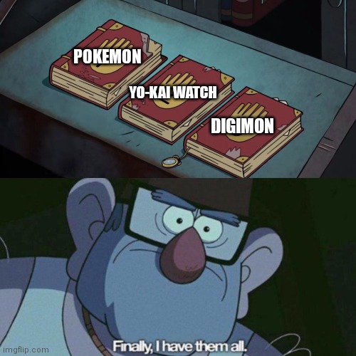 I Have Them all | POKEMON; YO-KAI WATCH; DIGIMON | image tagged in i have them all | made w/ Imgflip meme maker