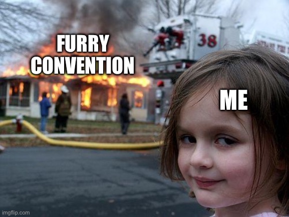 Don’t judge me | FURRY CONVENTION; ME | image tagged in memes,disaster girl | made w/ Imgflip meme maker