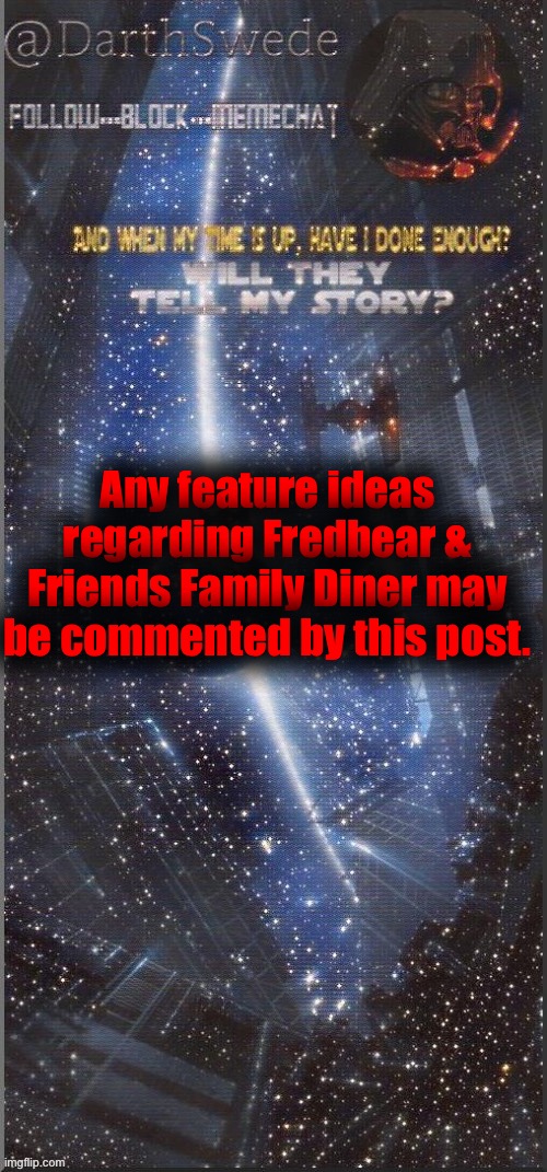 DarthSwede announcement template | Any feature ideas regarding Fredbear & Friends Family Diner may be commented by this post. | image tagged in darthswede announcement template new | made w/ Imgflip meme maker