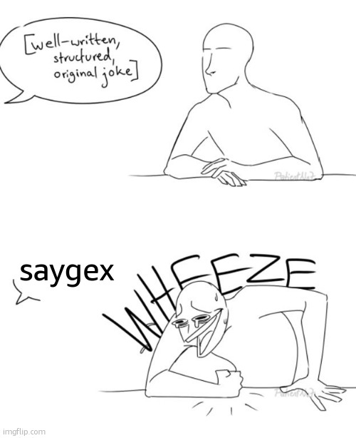 Wheeze | saygex | image tagged in wheeze | made w/ Imgflip meme maker