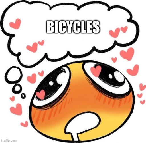 /j because i love to bike | BICYCLES | image tagged in dreaming drooling emoji | made w/ Imgflip meme maker