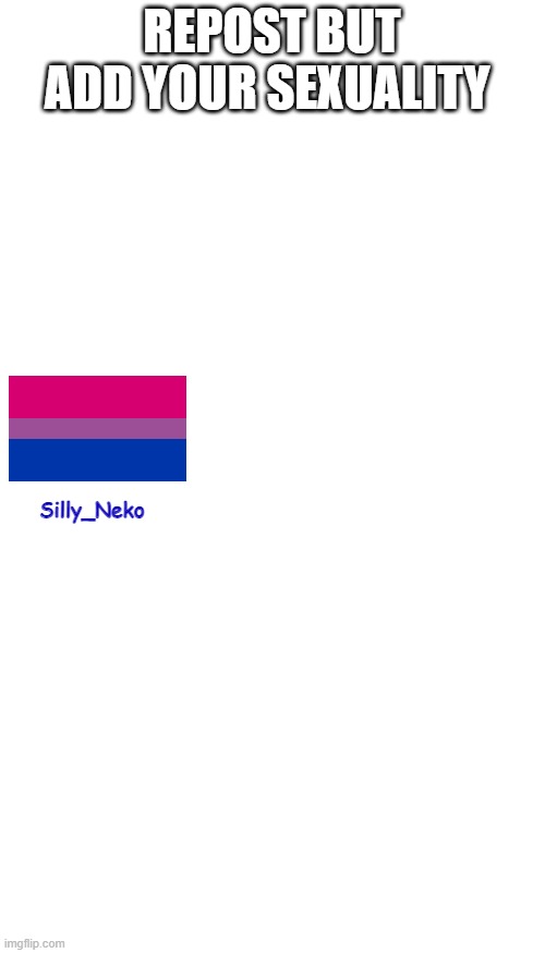 REPOST BUT ADD YOUR SEXUALITY; Silly_Neko | made w/ Imgflip meme maker
