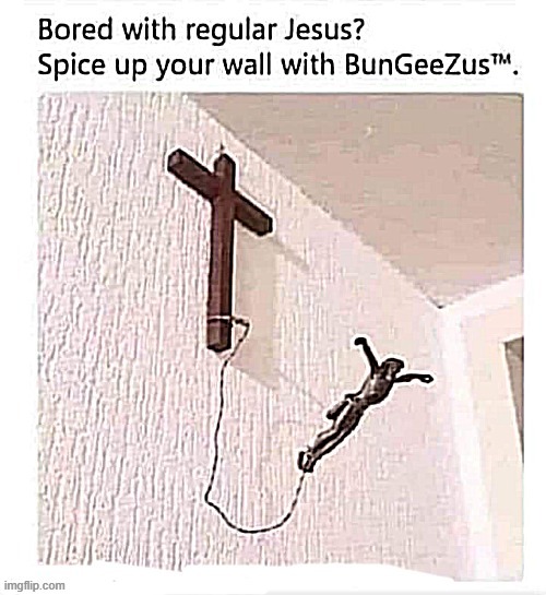 Bored with Jesus ? | image tagged in who wants change | made w/ Imgflip meme maker