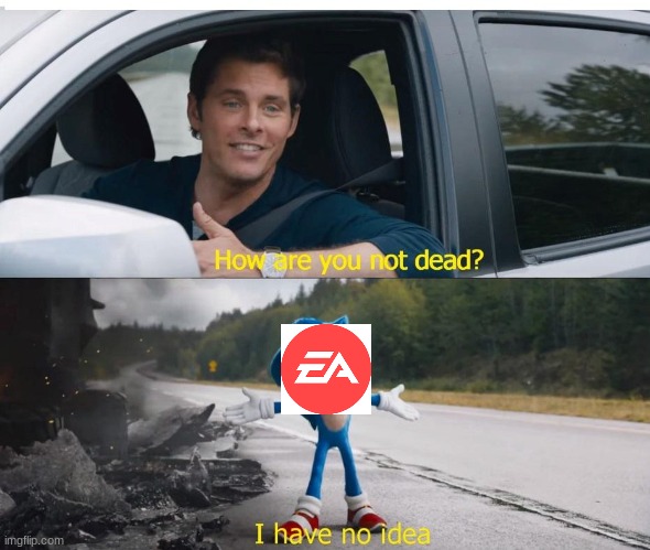 Ea | image tagged in sonic how are you not dead,gaming | made w/ Imgflip meme maker