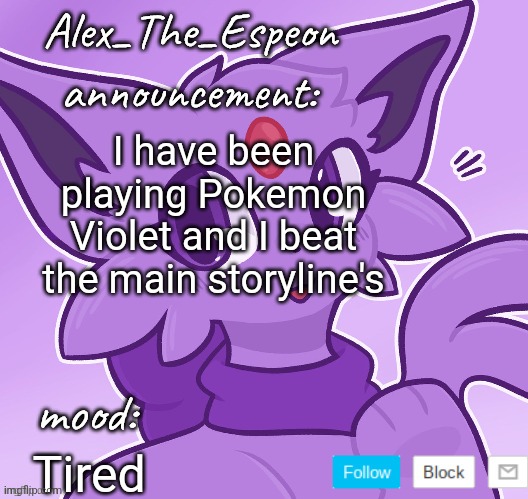 >:3 | I have been playing Pokemon Violet and I beat the main storyline's; Tired | image tagged in alex_the_espeon | made w/ Imgflip meme maker