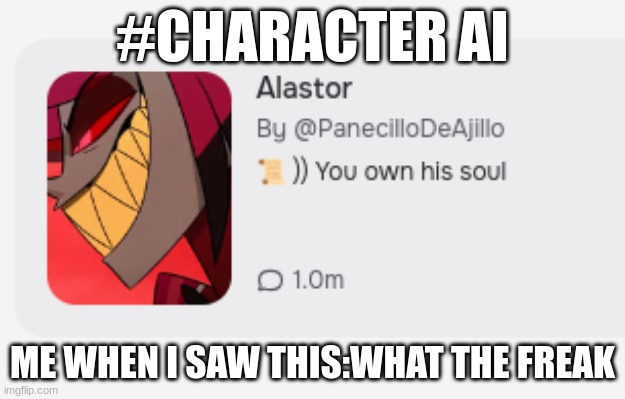 #CHARACTER AI; ME WHEN I SAW THIS:WHAT THE FREAK | made w/ Imgflip meme maker