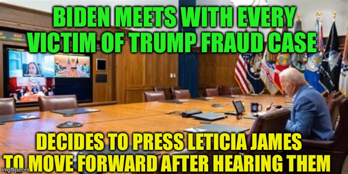 Voter intimidation meets abuse of power | BIDEN MEETS WITH EVERY VICTIM OF TRUMP FRAUD CASE; DECIDES TO PRESS LETICIA JAMES TO MOVE FORWARD AFTER HEARING THEM | image tagged in biden alone,gifs,democrats,biden,voter fraud,abuse | made w/ Imgflip meme maker