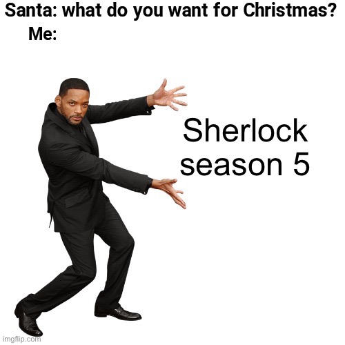 What do you want for christmas | Sherlock season 5 | image tagged in what do you want for christmas | made w/ Imgflip meme maker