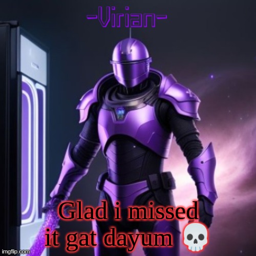 Virian 2 | Glad i missed it gat dayum 💀 | image tagged in virian 2 | made w/ Imgflip meme maker