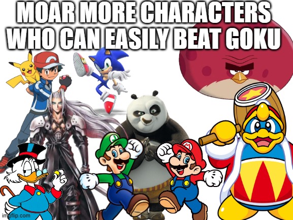 if ya ask me how Scrooge can beat Goku you are totally new on the internet. | MOAR MORE CHARACTERS WHO CAN EASILY BEAT GOKU | image tagged in memes,goku,dbz meme,dbz,pokemon,trolling | made w/ Imgflip meme maker