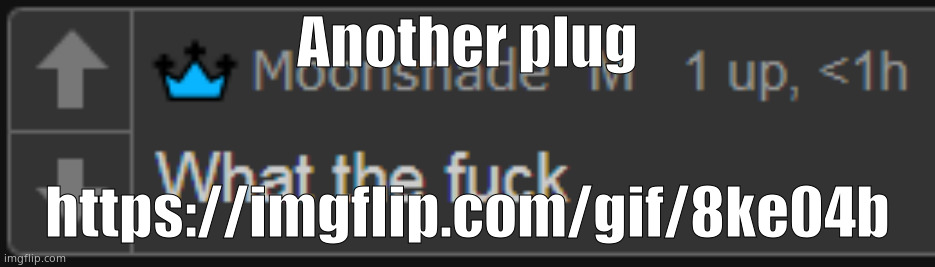 https://imgflip.com/gif/8ke04b | Another plug; https://imgflip.com/gif/8ke04b | image tagged in moonshade wtf | made w/ Imgflip meme maker