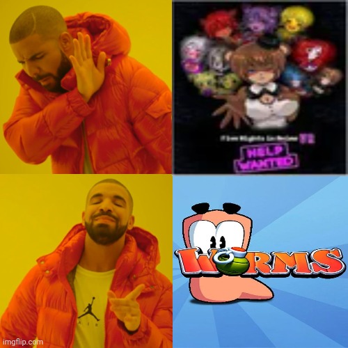 Worms is way better than FNIA | image tagged in memes,drake hotline bling | made w/ Imgflip meme maker