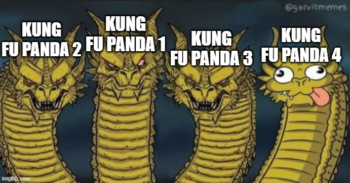 the 4th movie wasn't completely bad but it could be better. | KUNG FU PANDA 1; KUNG FU PANDA 2; KUNG FU PANDA 4; KUNG FU PANDA 3 | image tagged in 4 headed dragon,kung fu panda,dreamworks,movies | made w/ Imgflip meme maker