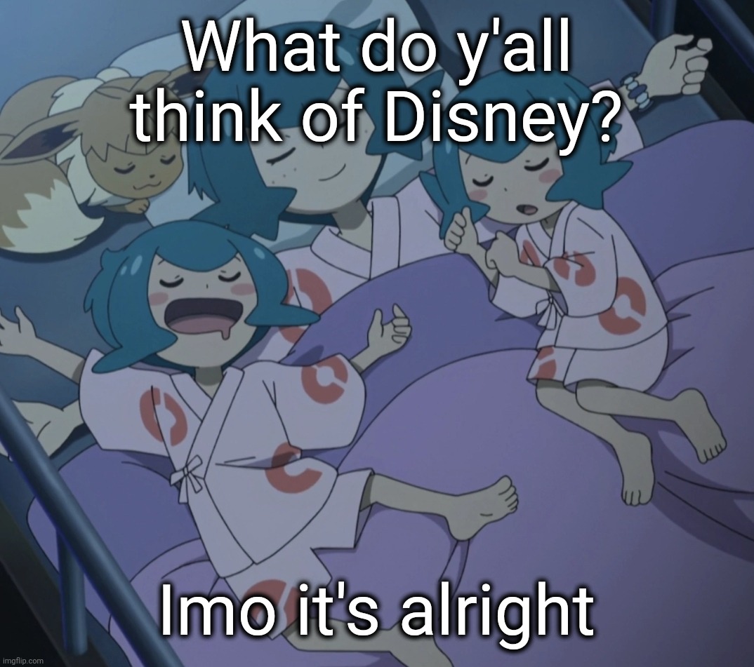 Lana sleeping | What do y'all think of Disney? Imo it's alright | image tagged in lana sleeping | made w/ Imgflip meme maker