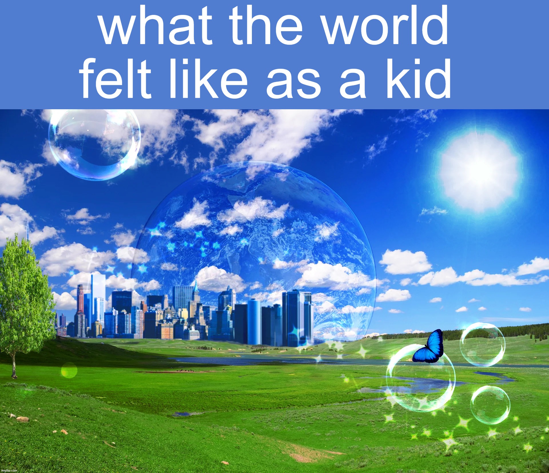 i grew up with hope in humanity :D | what the world felt like as a kid | made w/ Imgflip meme maker