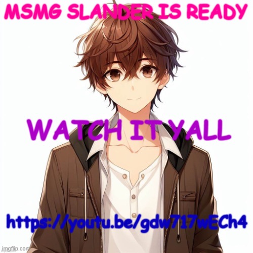 Silly_Neko according to AI | MSMG SLANDER IS READY; WATCH IT YALL; https://youtu.be/gdw717wECh4 | image tagged in silly_neko according to ai | made w/ Imgflip meme maker