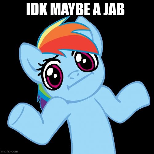 Pony Shrugs Meme | IDK MAYBE A JAB | image tagged in memes,pony shrugs | made w/ Imgflip meme maker