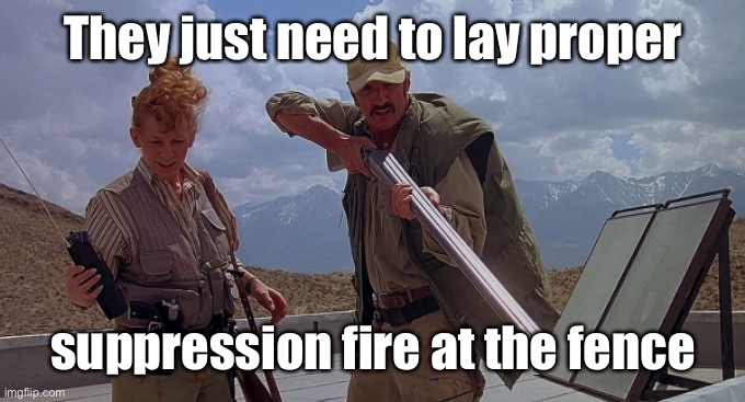 tremors | They just need to lay proper suppression fire at the fence | image tagged in tremors | made w/ Imgflip meme maker