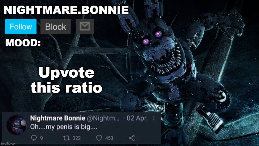 https://imgflip.com/i/8ke951?nerp=1711395209#com30682006 | Upvote this ratio | image tagged in nightmare bonnie announcement v2 | made w/ Imgflip meme maker