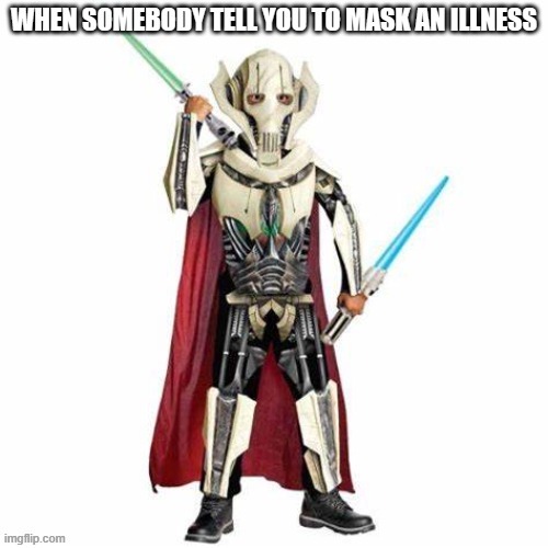 Masking an illness | image tagged in star wars,illness | made w/ Imgflip meme maker